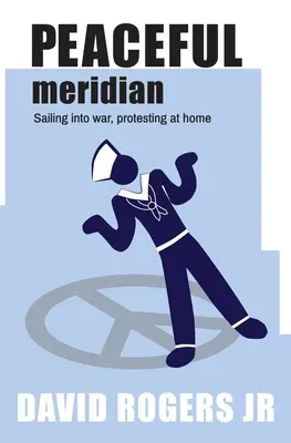 Friedliches Meridian: In den Krieg segeln, zu Hause protestieren - Peaceful Meridian: Sailing into War, Protesting at Home