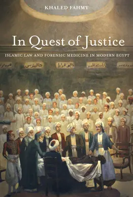 Auf der Suche nach Gerechtigkeit: Islamisches Recht und Gerichtsmedizin im modernen Ägypten - In Quest of Justice: Islamic Law and Forensic Medicine in Modern Egypt