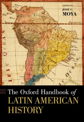 Das Oxford-Handbuch der lateinamerikanischen Geschichte - The Oxford Handbook of Latin American History