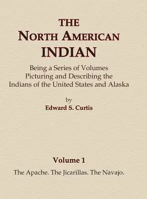 Die Indianer Nordamerikas Band 1 - Die Apachen, Die Jicarillas, Die Navajo - The North American Indian Volume 1 - The Apache, The Jicarillas, The Navajo