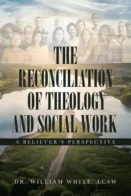 Die Versöhnung von Theologie und Sozialarbeit: Eine gläubige Perspektive - The Reconciliation of Theology and Social Work: A Believers Perspective