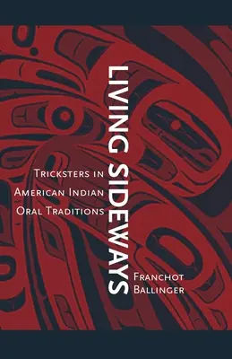 Seitwärts leben: Trickster in den mündlichen Überlieferungen der amerikanischen Indianer - Living Sideways: Tricksters in American Indian Oral Traditions