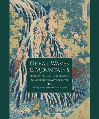 Große Wellen und Berge: Perspektiven und Entdeckungen beim Sammeln von Kunst aus Japan - Great Waves and Mountains: Perspectives and Discoveries in Collecting the Arts of Japan
