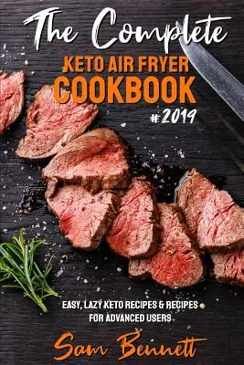 The Complete Keto Air Fryer Cookbook #2019: Leichte, einfache Keto-Rezepte & Rezepte für Fortgeschrittene - The Complete Keto Air Fryer Cookbook #2019: Easy, Lazy Keto Recipes & Recipes for Advanced Users