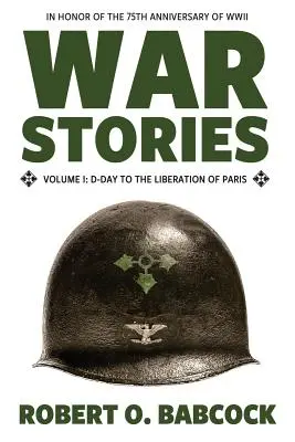 Kriegsgeschichten Band I: D-Day und die Befreiung von Paris - War Stories Volume I: D-Day to the Liberation of Paris