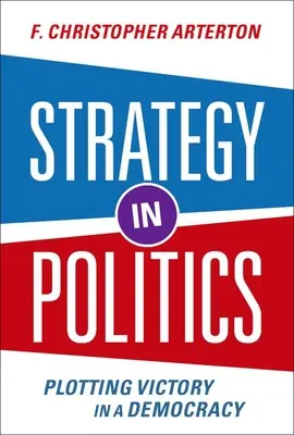 Strategie in der Politik: Die Planung des Sieges in der Demokratie - Strategy in Politics: Plotting Victory in a Democracy