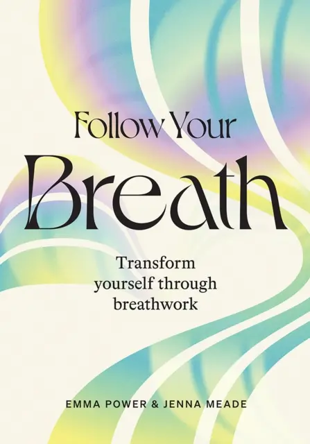 Folgen Sie Ihrem Atem: Verwandeln Sie sich durch Atemarbeit - Follow Your Breath: Transform Yourself Through Breathwork