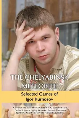 Der Meteorit von Tscheljabinsk: Ausgewählte Partien von Igor Kurnosov - The Chelyabinsk Meteorite: Selected Games of Igor Kurnosov