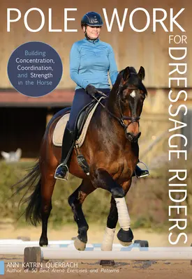 Stangenarbeit für Dressurreiter: Aufbau von Konzentration, Koordination und Kraft beim Pferd - Pole Work for Dressage Riders: Building Concentration, Coordination, and Strength in the Horse