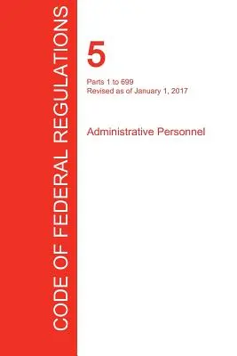 CFR 5, Teile 1 bis 699, Verwaltungspersonal, 01. Januar 2017 (Band 1 von 3) (Office of the Federal Register (Cfr)) - CFR 5, Parts 1 to 699, Administrative Personnel, January 01, 2017 (Volume 1 of 3) (Office of the Federal Register (Cfr))