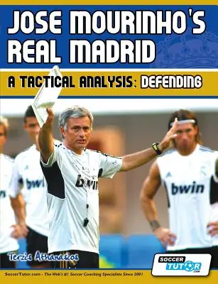 Jose Mourinhos Real Madrid - Eine taktische Analyse: Verteidigen - Jose Mourinho's Real Madrid - A Tactical Analysis: Defending