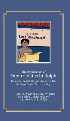 Die Einführung von Sarah Collins Rudolph: Die Geschichte des fünften kleinen Mädchens, das den Bombenanschlag auf die 16th Street Baptist Church überlebte - The Introduction of Sarah Collins Rudolph: The story of the fifth little girl who survived the 16th Street Baptist Church bombing