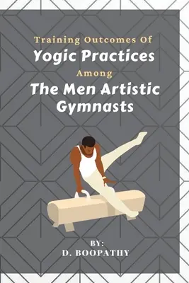 Trainingsergebnisse der yogischen Praktiken unter den männlichen Kunstturnern - Training Outcomes Of Yogic Practices Among The Men Artistic Gymnasts