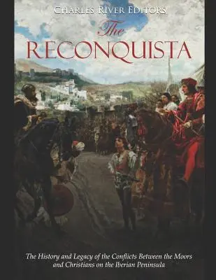 Die Reconquista: Geschichte und Erbe der Konflikte zwischen Mauren und Christen auf der Iberischen Halbinsel - The Reconquista: The History and Legacy of the Conflicts Between the Moors and Christians on the Iberian Peninsula