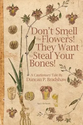 Riechen Sie nicht an den Blumen! Sie wollen deine Knochen stehlen! - Don't Smell The Flowers! They Want To Steal Your Bones!