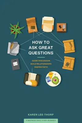 Wie man gute Fragen stellt: Diskussionen leiten, Beziehungen aufbauen, den Glauben vertiefen - How to Ask Great Questions: Guide Discussion, Build Relationships, Deepen Faith