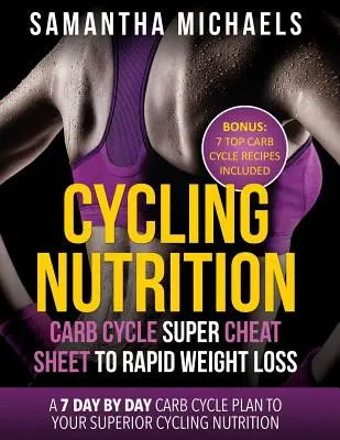Cycling Ernährung: Carb Cycle Super Cheat Sheet to Rapid Weight Loss: Ein 7-Tage-Plan für eine optimale Cycling-Ernährung ( - Cycling Nutrition: Carb Cycle Super Cheat Sheet to Rapid Weight Loss: A 7 Day by Day Carb Cycle Plan to Your Superior Cycling Nutrition (