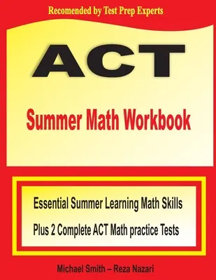 ACT Summer Math Workbook: Essential Summer Learning Math Skills plus zwei vollständige ACT Mathe-Übungstests - ACT Summer Math Workbook: Essential Summer Learning Math Skills plus Two Complete ACT Math Practice Tests