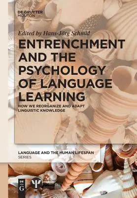 Verschärfung und die Psychologie des Sprachenlernens: Wie wir sprachliches Wissen reorganisieren und anpassen - Entrenchment and the Psychology of Language Learning: How We Reorganize and Adapt Linguistic Knowledge
