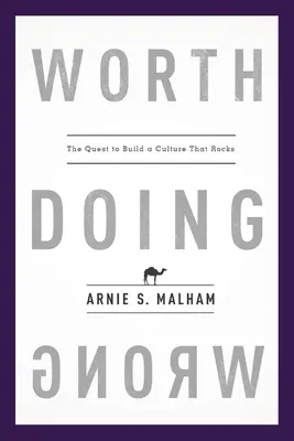 Es lohnt sich, etwas Falsches zu tun: Die Suche nach einer Kultur, die rockt - Worth Doing Wrong: The Quest to Build a Culture That Rocks