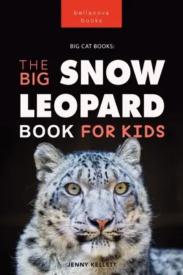 Schneeleoparden Das große Schneeleopardenbuch für Kinder: 100+ erstaunliche Fakten über Schneeleoparden, Fotos, Quiz und mehr - Snow Leopards The Big Snow Leopard Book for Kids: 100+ Amazing Snow Leopard Facts, Photos, Quiz + More