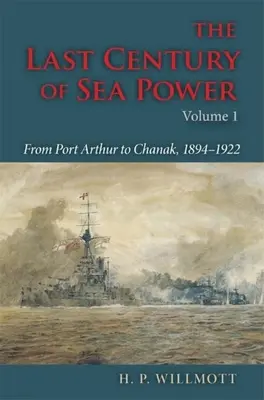 Das letzte Jahrhundert der Seemacht, Band 1: Von Port Arthur nach Chanak, 1894-1922 - The Last Century of Sea Power, Volume 1: From Port Arthur to Chanak, 1894-1922