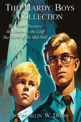 Die Hardy Boys Sammlung: Der Turmschatz Das Haus auf der Klippe Das Geheimnis der alten Mühle - The Hardy Boys Collection: The Tower Treasure The House on the Cliff The Secret of the Old Mill