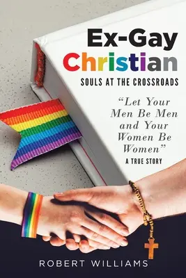 Ex-Homosexuelle Christen: Seelen am Scheideweg - Ex-Gay Christian: Souls at the Crossroads