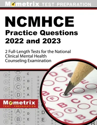 Ncmhce Praxisfragen 2022 und 2023 - 2 ausführliche Tests für das National Clinical Mental Health Counseling Examination: [3. Auflage] - Ncmhce Practice Questions 2022 and 2023 - 2 Full-Length Tests for the National Clinical Mental Health Counseling Examination: [3rd Edition]