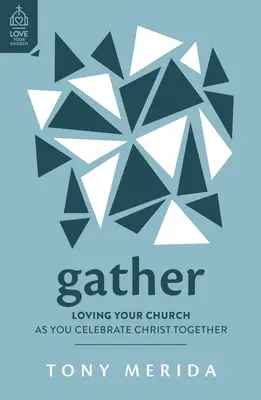 Versammeln: Liebe deine Kirche, wenn du Christus gemeinsam feierst - Gather: Loving Your Church as You Celebrate Christ Together