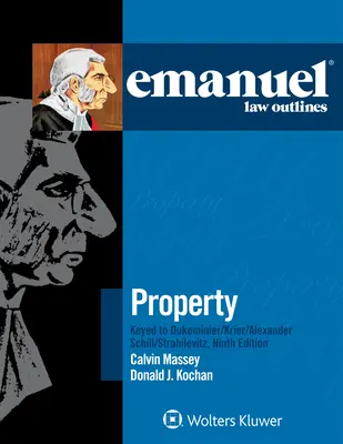 Emanuel Law Outlines for Property mit Schlüssel zu Dukeminier, Krier, Alexander, Schill, Strahilevitz - Emanuel Law Outlines for Property Keyed to Dukeminier, Krier, Alexander, Schill, Strahilevitz