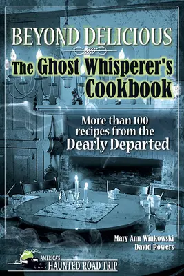 Jenseits von köstlich: Das Kochbuch des Geisterflüsterers: Mehr als 100 Rezepte von den lieben Verstorbenen - Beyond Delicious: The Ghost Whisperer's Cookbook: More Than 100 Recipes from the Dearly Departed