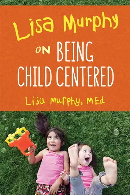 Lisa Murphy über das Kind im Mittelpunkt - Lisa Murphy on Being Child Centered