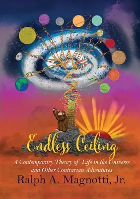Unendliche Decke: Eine zeitgenössische Theorie des Lebens im Universum und andere konträre Abenteuer - Endless Ceiling: A Contemporary Theory of Life in the Universe and Other Contrarian Adventures