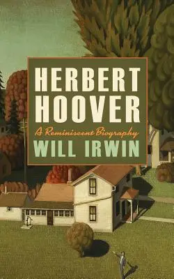 Herbert Hoover: Eine erinnerungsreiche Biographie - Herbert Hoover: A Reminiscent Biography