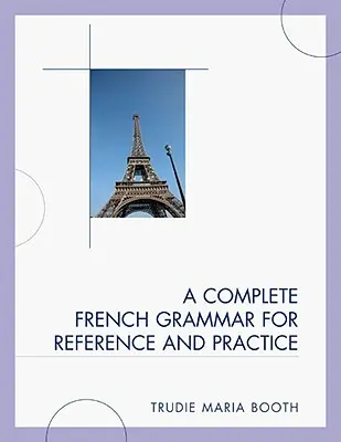 Eine vollständige französische Grammatik zum Nachschlagen und Üben - A Complete French Grammar for Reference and Practice