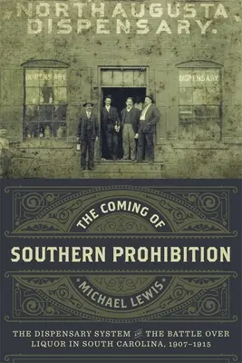 Die Ankunft der Prohibition im Süden: Das Dispensary-System und der Kampf um Alkohol in South Carolina, 1907-1915 - The Coming of Southern Prohibition: The Dispensary System and the Battle Over Liquor in South Carolina, 1907-1915