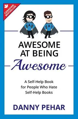 Genial im Genial-Sein: Ein Selbsthilfebuch für Menschen, die Selbsthilfebücher hassen - Awesome at Being Awesome: A Self-Help Book for People Who Hate Self-Help Books
