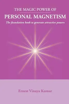 Die magische Kraft des persönlichen Magnetismus: Ein Grundlagenbuch zur Entwicklung persönlicher Anziehungskraft - Magic Power of Personal Magnetism: A foundation book to develop personal attraction