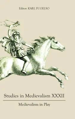 Mediävistische Studien XXXII: Das Mittelalter im Spiel - Studies in Medievalism XXXII: Medievalism in Play