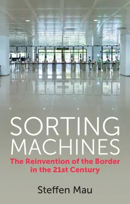 Sortiermaschinen: Die Neuerfindung der Grenze im 21. Jahrhundert - Sorting Machines: The Reinvention of the Border in the 21st Century