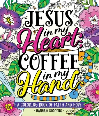 Farbe und Gnade: Jesus in meinem Herzen, Kaffee in meiner Hand: Ein Malbuch über Glaube und Hoffnung - Color & Grace: Jesus in My Heart, Coffee in My Hand: A Coloring Book of Faith and Hope