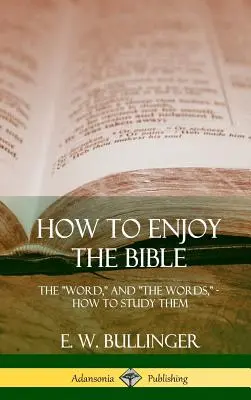 Wie man die Bibel genießen kann: Das Wort und die Worte, wie man sie studiert (Hardcover) - How to Enjoy the Bible: The Word, and The Words, How to Study them (Hardcover)