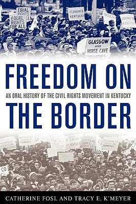 Freiheit an der Grenze: Eine mündliche Geschichte der Bürgerrechtsbewegung in Kentucky - Freedom on the Border: An Oral History of the Civil Rights Movement in Kentucky