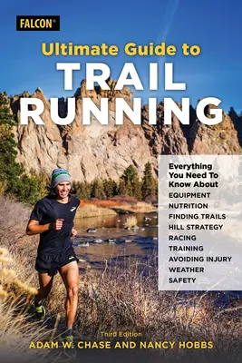 Ultimativer Leitfaden zum Trailrunning: Alles, was Sie über Ausrüstung, Trails finden, Ernährung, Bergstrategie, Rennen, Vermeidung von Verletzungen, Training wissen müssen - Ultimate Guide to Trail Running: Everything You Need to Know about Equipment, Finding Trails, Nutrition, Hill Strategy, Racing, Avoiding Injury, Train