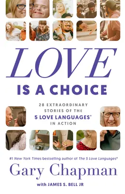 Liebe ist eine Wahl: 28 außergewöhnliche Geschichten über die 5 Sprachen der Liebe in Aktion - Love Is a Choice: 28 Extraordinary Stories of the 5 Love Languages(r) in Action
