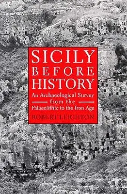 Sizilien vor der Geschichte: Ein archäologischer Überblick vom Paläolithikum bis zur Eisenzeit - Sicily Before History: An Archeological Survey from the Paleolithic to the Iron Age