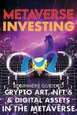 Metaverse Investing Beginners Guide To Crypto Art, NFT's, & Digital Assets in the Metaverse: Die Zukunft von Cryptocurreny, Digital Art, (Non Fungible T - Metaverse Investing Beginners Guide To Crypto Art, NFT's, & Digital Assets in the Metaverse: The Future of Cryptocurreny, Digital Art, (Non Fungible T