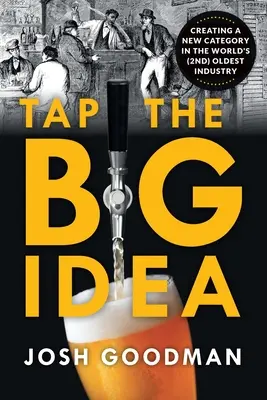 Nutzen Sie die große Idee: Die Schaffung einer neuen Kategorie in der (zweit)ältesten Industrie der Welt - Tap the Big Idea: Creating a New Category in the World's (Second) Oldest Industry