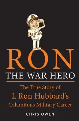 Ron, der Kriegsheld: Die wahre Geschichte von L. Ron Hubbards verhängnisvoller Militärkarriere - Ron The War Hero: The True Story of L. Ron Hubbard's Calamitous Military Career